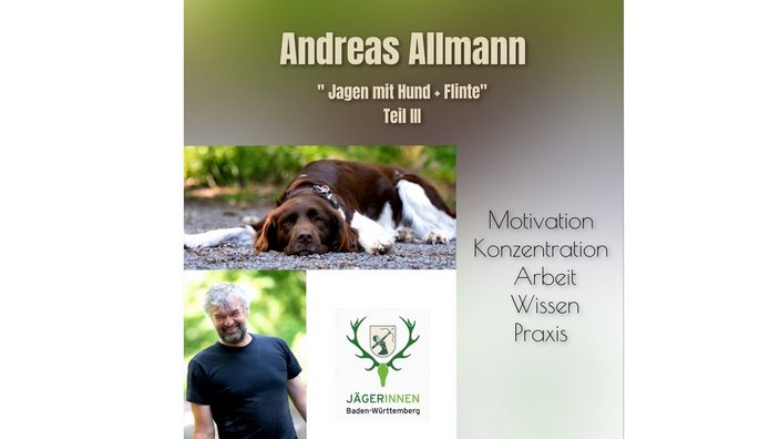 Ein Hund liegt gemütlich auf einem Weg. Im Hintergrund ist Grün zu sehen. Text lautet: "Andreas Allmann, 'Jagen mit Hund + Flinte', Teil III, Motivation, Konzentration, Arbeit, Wissen, Praxis." Unten steht: "JÄGERINNEN Baden-Württemberg." Ein Mann lächelt in einem weiteren Bild links.